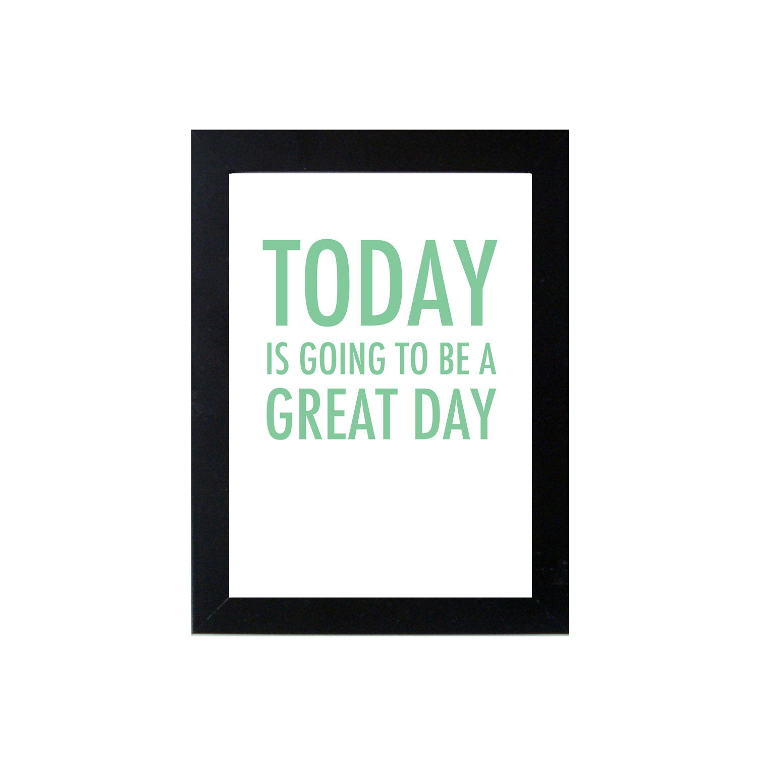 Today is Going to be a Great Day Mini Print - 5x7 - Screen Print - Typography - Black Mint Green White Gold