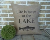 Life is better at the LAKE -  Burlap Pillow