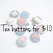 Ten Buttons for Ten Dollars