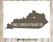 State Love Print " Kentucky " Home is Wherever I'm with you. Customizable Art Print
