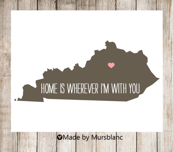 State Love Print " Kentucky " Home is Wherever I'm with you. Customizable Art Print
