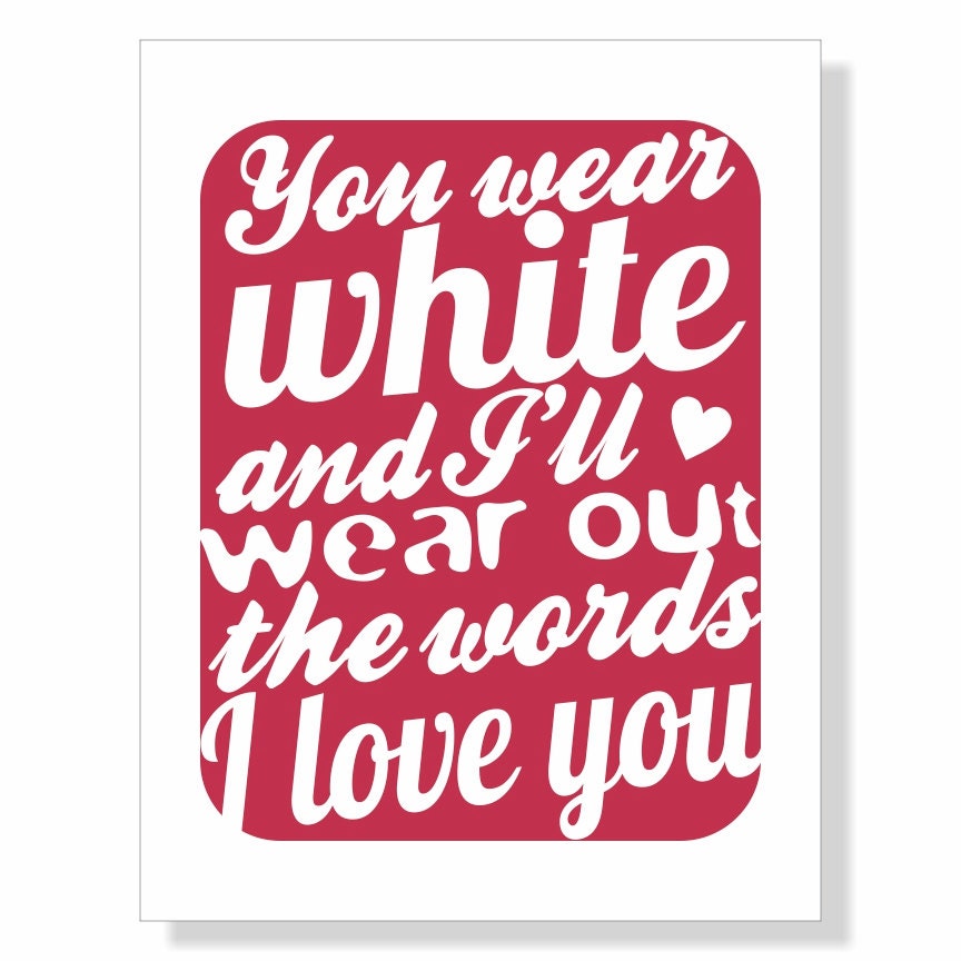 Typography Art Print in deep rose red - You Wear White - wedding song lyrics Train marriage engagement romantic custom colors