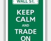 Keep Calm and TRADE ON (Wall Street) Print 13x19 (Color featured: Emerald--over 700 colors to choose from)