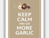 Keep Calm and USE MORE GARLIC Print 8x10 (Color featured: Sisal--over 700 colors to choose from)