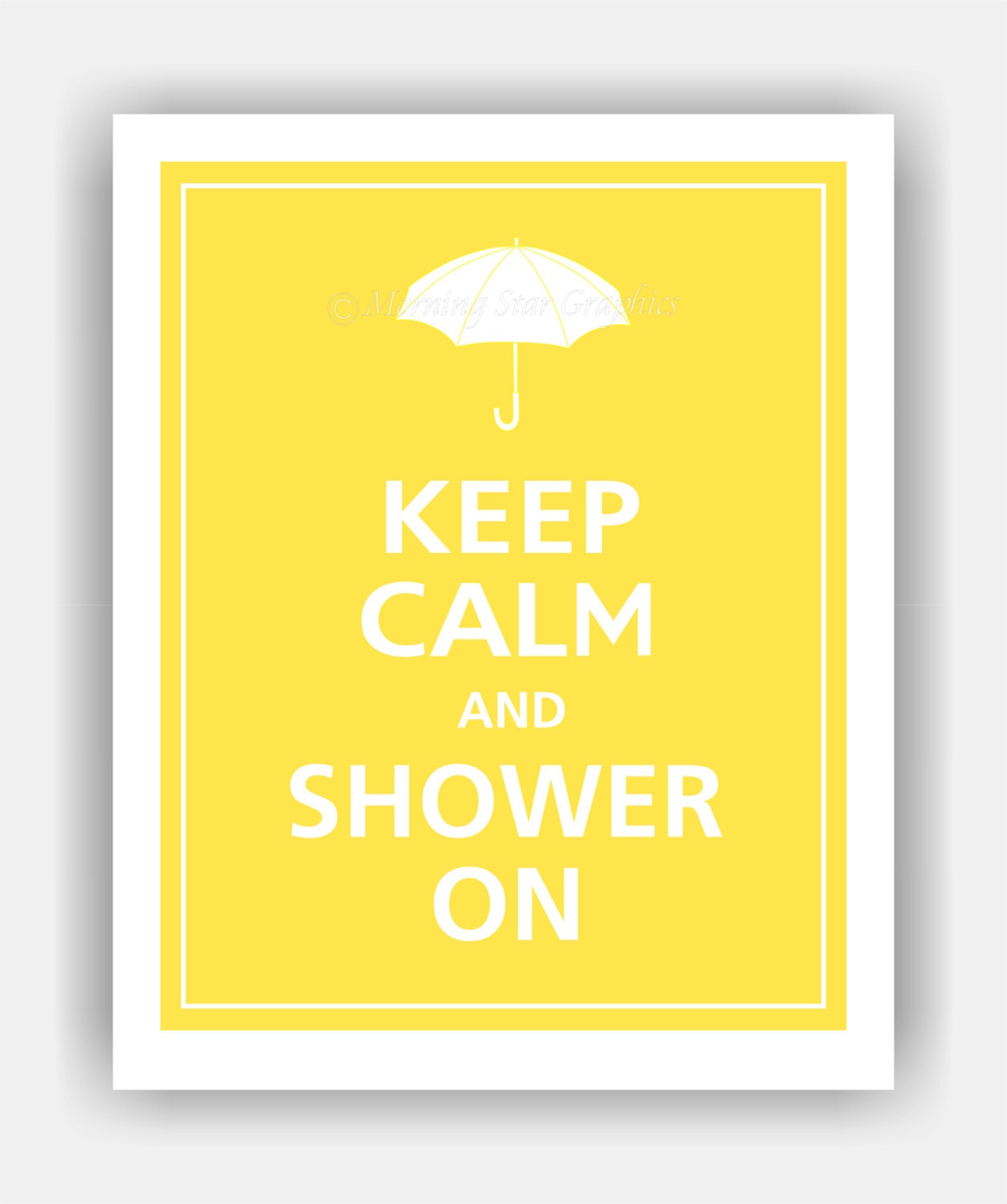 Keep Calm and SHOWER ON Print 8x10 (Sunflower featured--56 colors to choose from)