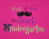 If you Moustache I Teach Kindergarten Shirt