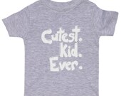 Cutest Kid Ever - Funny Heather Gray Boys or Girls Shirt - Heather Gray Baby, Kids or Toddler Shirt w/ white letters - Kids Clothes