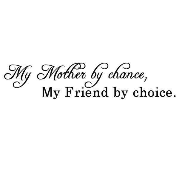 My Mother by chance My Friend by choice vinyl decal home decor wall art