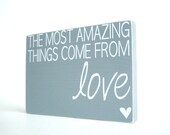 The Most Amazing Things Come From Love. Slate Grey. Wood Block Decor.