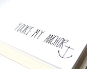 I Love You Card. Anniversary Card. Wedding Card: You're my Anchor. Valenties Day Card