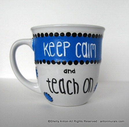 Teacher Gift Mug Hand Painted Keep Calm and Teach On