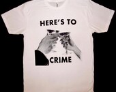 Fabulous HERE'S TO CRIME T-Shirt