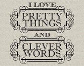 Pretty Things and Clever Words Typography Wall Art Printable Digital Download for Fabric Iron on Transfer Fabric Pillow Tea Towel DT1129