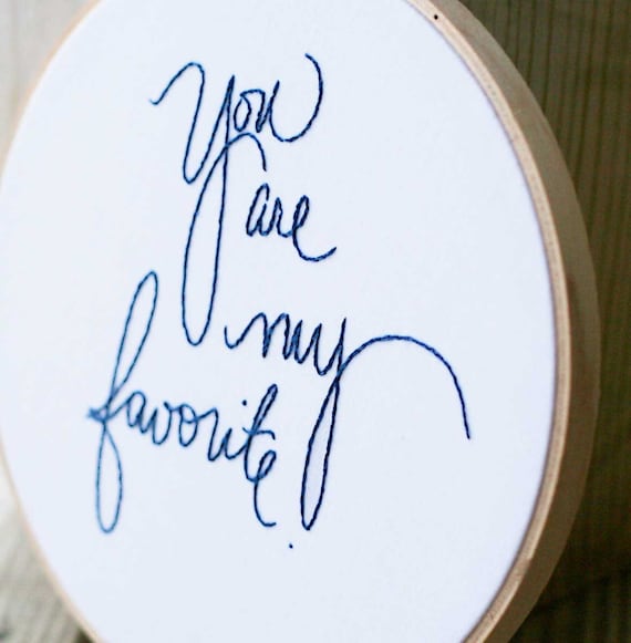 You are my favorite - 6 inch round embroidery hoop