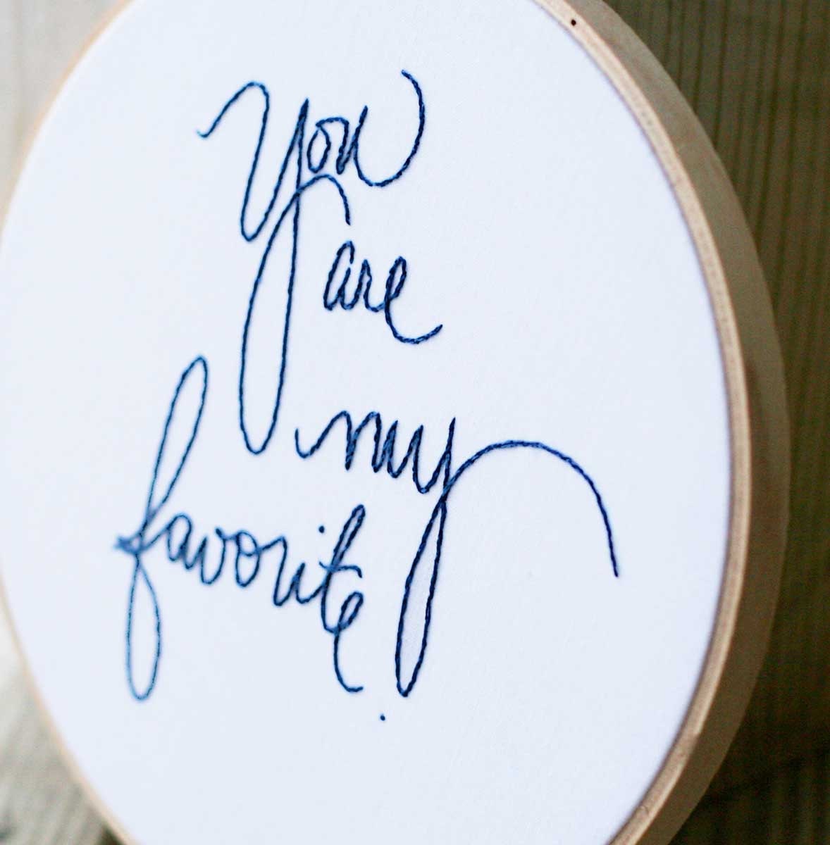 Hoop art quote / You are my favorite / 6 inch round embroidery hoop