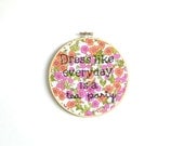 Dress like everyday is a tea party embroidery hoop wall art