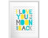 Nursery quote print I Love You To The Moon And Back 8x10 CUSTOM COLORS