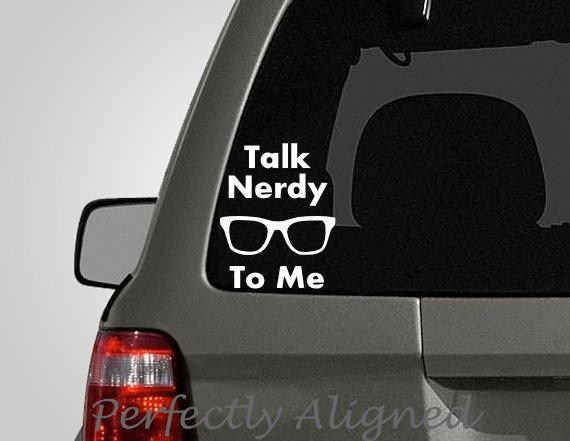 Talk Nerdy To Me Vinyl Decal - FREE SHIPPING
