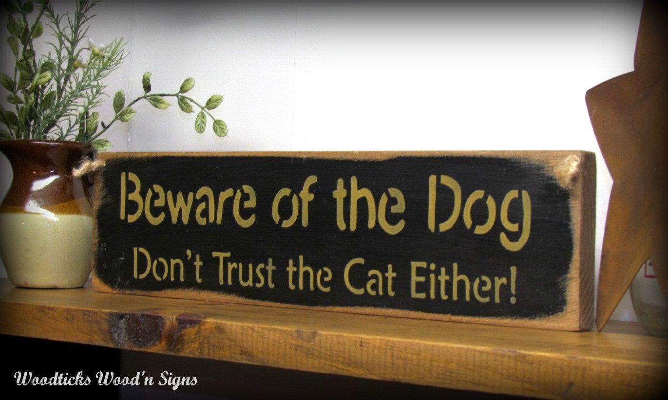 Wooden Sign / Beware of the Dog...Don't Trust The Cat Either  / Funny Pet Saying