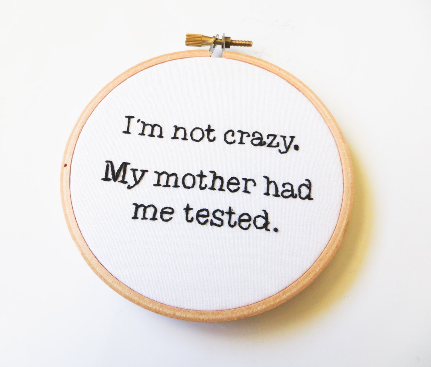 Big Bang Theory Hand Embroidery Hoop Art - I'm Not Crazy. My Mother Had Me Tested - Television Quote Comedy Hoop