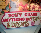Hand Painted Sign "Don't Chase Anything but Drinks and Dreams"
