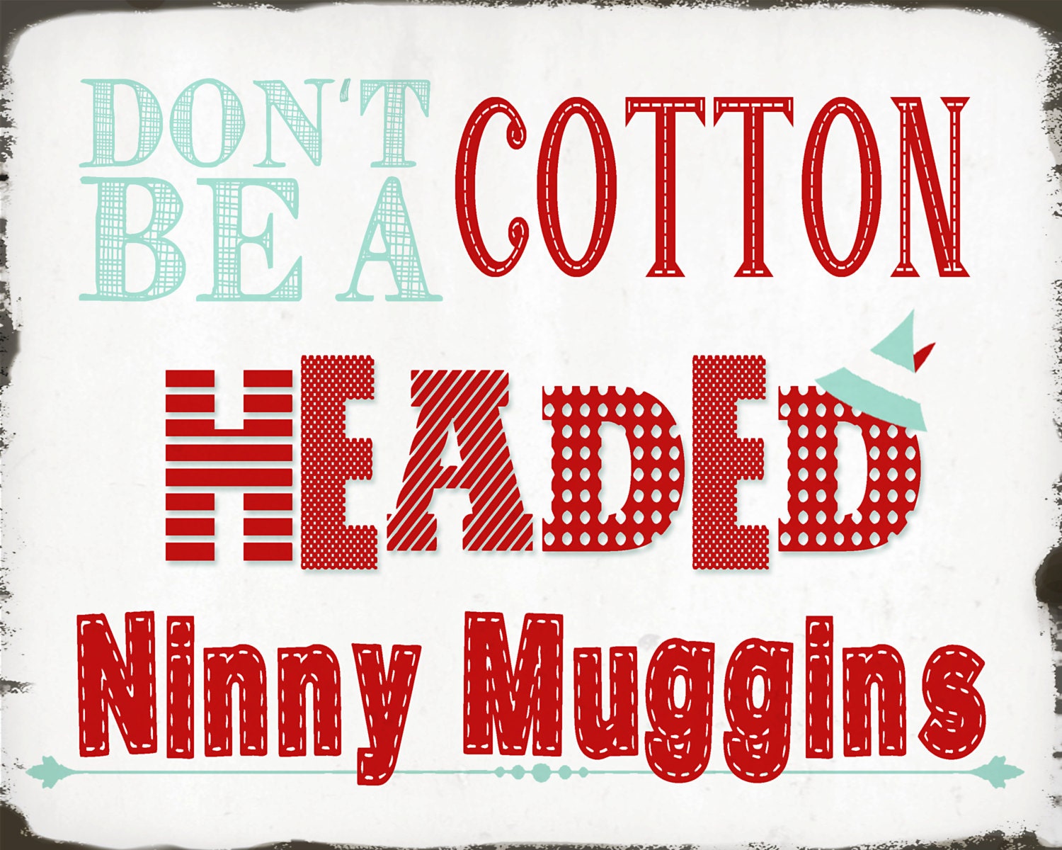 Elf Quote - Don't Be A Cotton Headed Ninny Muggins - 8x10 - Aqua, Blue, Red, White