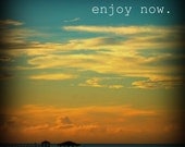 Quote Print - Landscape Photography - Enjoy Now - 8x8 Print - Photography Print