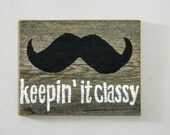 Mustache Wall Art on Reclaimed Barnwood Hand-Painted Wood Sign Barn Wood Rustic Mustache Decor - "Keepin' It Classy"