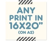 16x20 on A2 Poster Offer. YOU choose from our designs and get it upsized.