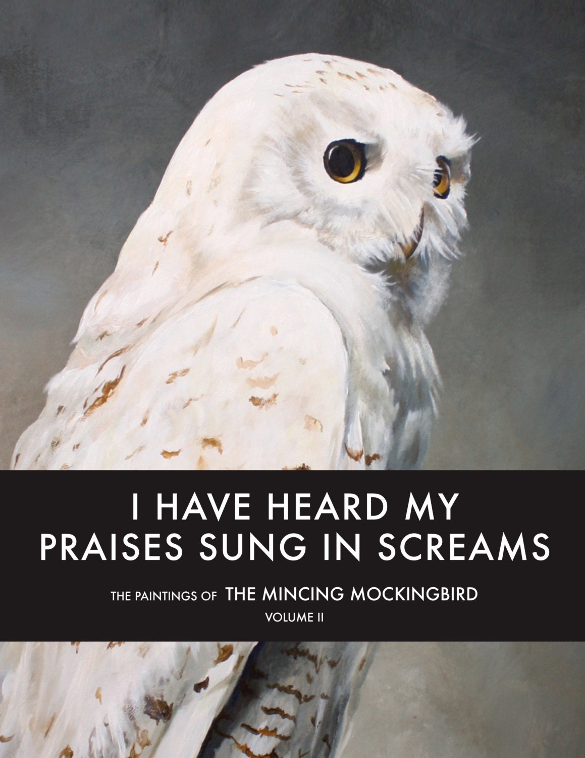 PRESALE - I Have Heard My Praises Sung In Screams: The Paintings of the Mincing Mockingbird Volume II