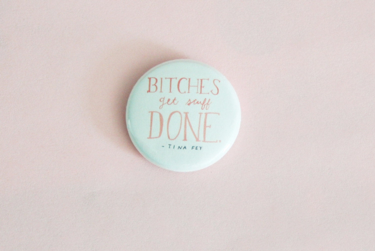 Bitches Get Stuff Done Button