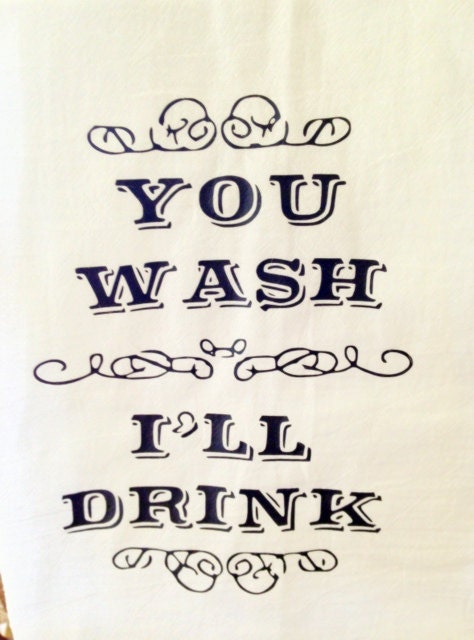 You Wash I'll Drink  Kitchen Tea Towel
