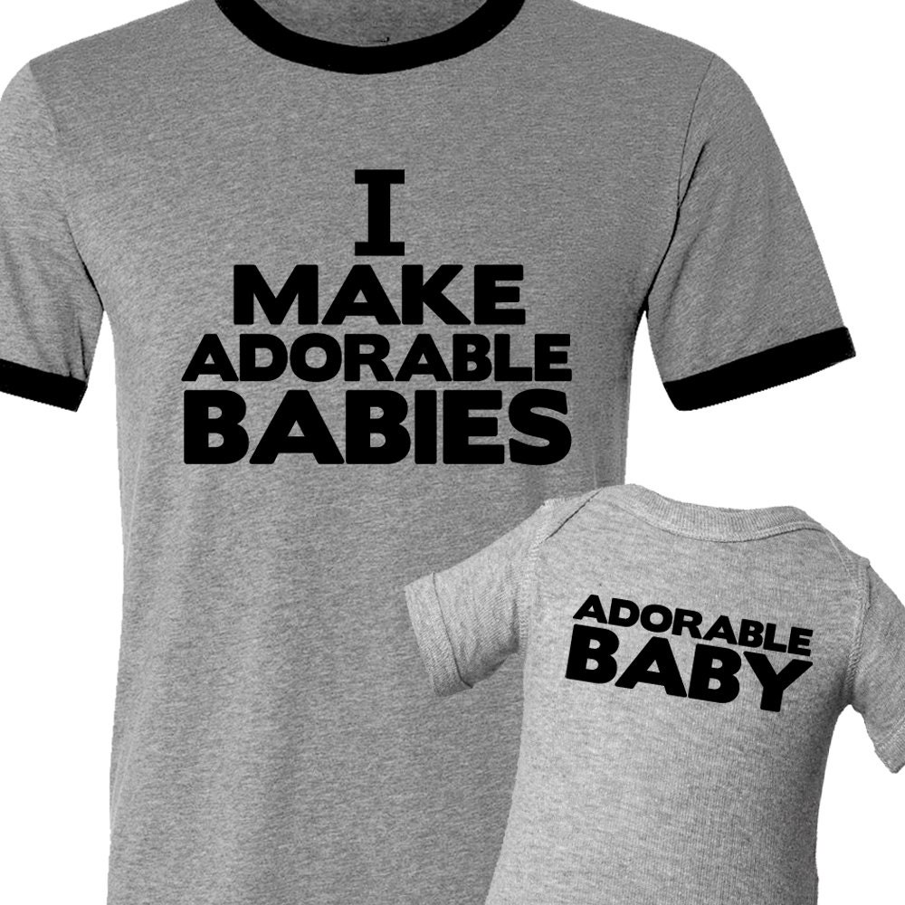 I make adorable babies - dad and baby matching shirt funny, hip and trendy new dad gift ORIGINAL