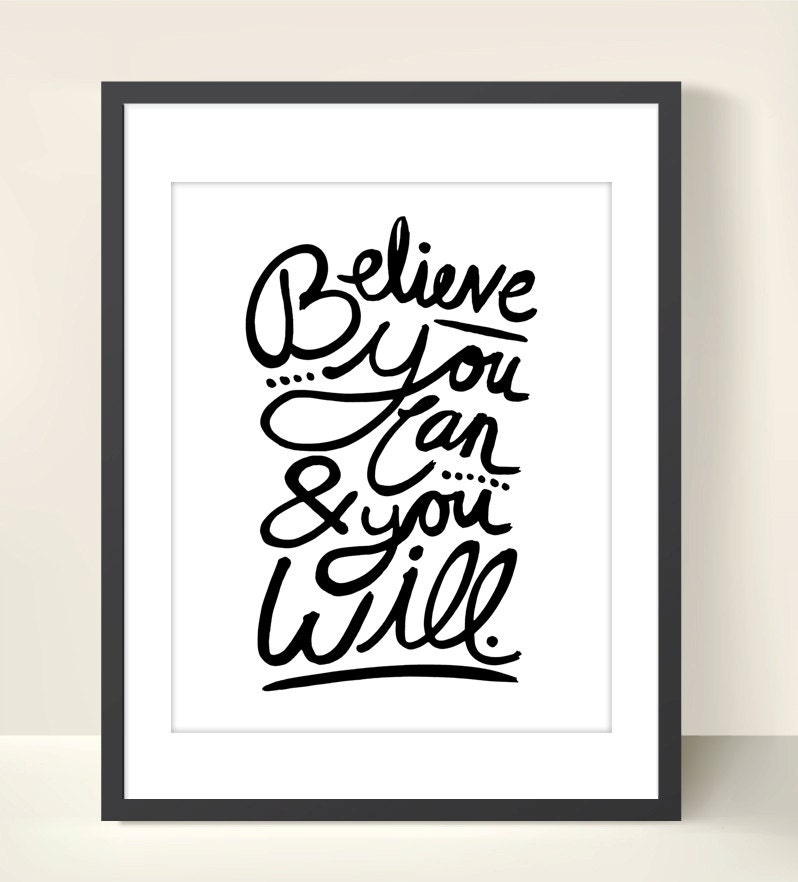 Believe You Can - Inspiring 8x10 inch Print on A4 (in Crisp White and Black)