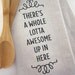 There's A Whole Lotta Awesome Up In Here - Tea Towel - Screen Printed