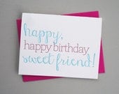 Happy, Happy Birthday Sweet Friend,  Letterpress Printed Birthday Card