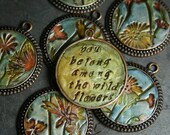 you belong among the wildflowers  - LIMITED EDITION - simple truths pendant - made to order