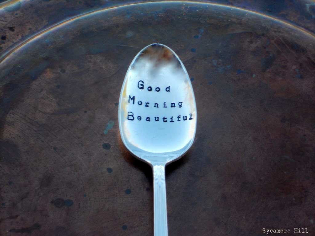 Good Morning Beautiful (TM)  - The Original Upcycled Vintage Coffee Spoon - Hand Stamped Handmade by Sycamore Hill