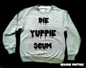 Custom Colors Die Yuppie Scum Sweatshirt