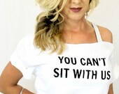 FREE SHIPPING- Hipster, Off Shoulder Shirt, You Can't Sit With Us Shirt, Off Shoulder top, (women, teen girls)