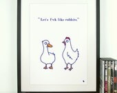 White duck and chicken funny quote poster print art - Let's f%&ck like rabbits - A3