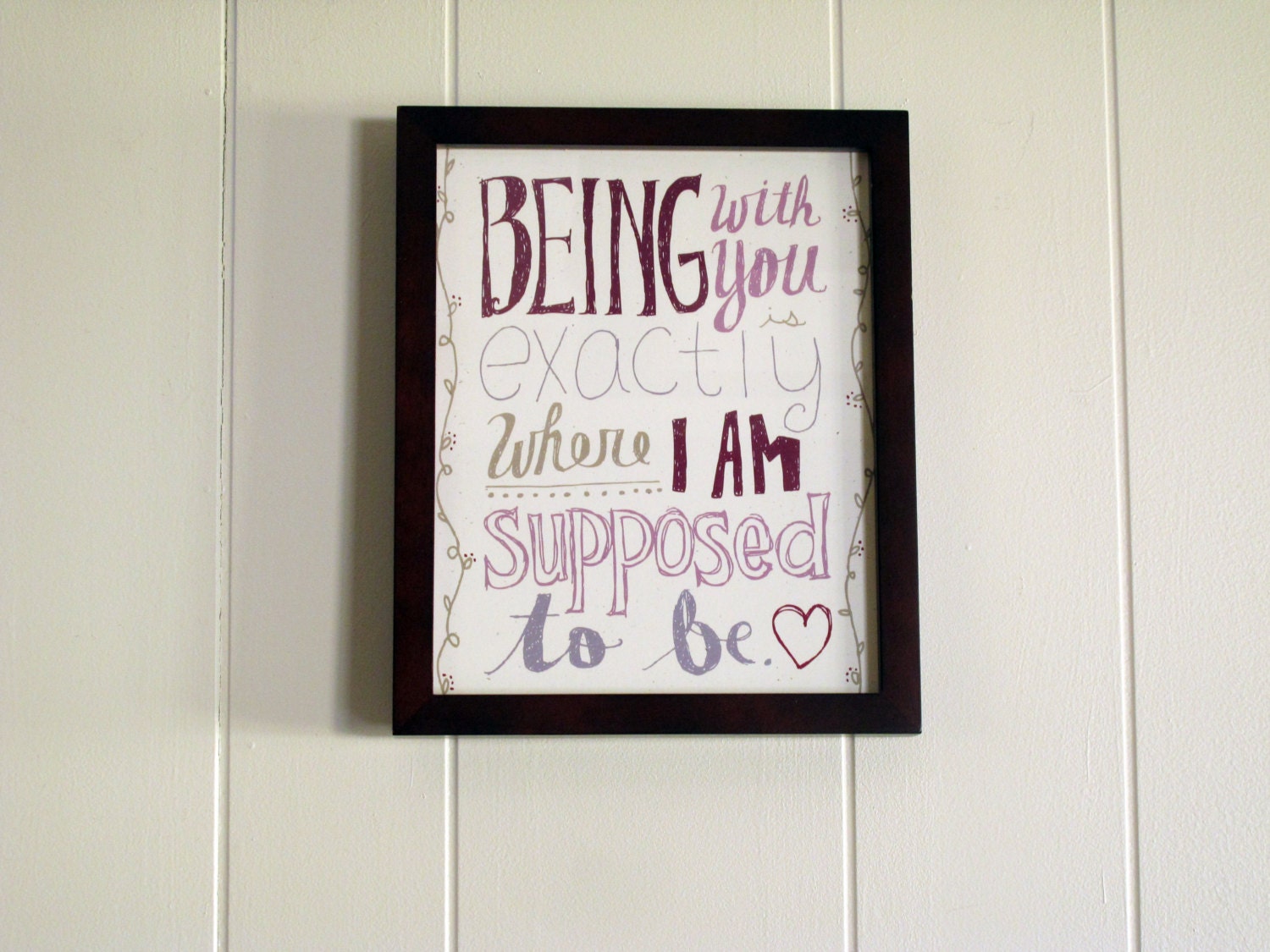 8x10 print. being with you is exactly where i am supposed to be. hand drawn lettering. valentines day, anniversary, or wedding gift.