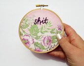 Mature - Shit Hand Stitched Embroidery Hoop Art / Offensive Pink and Green Floral Home Decor
