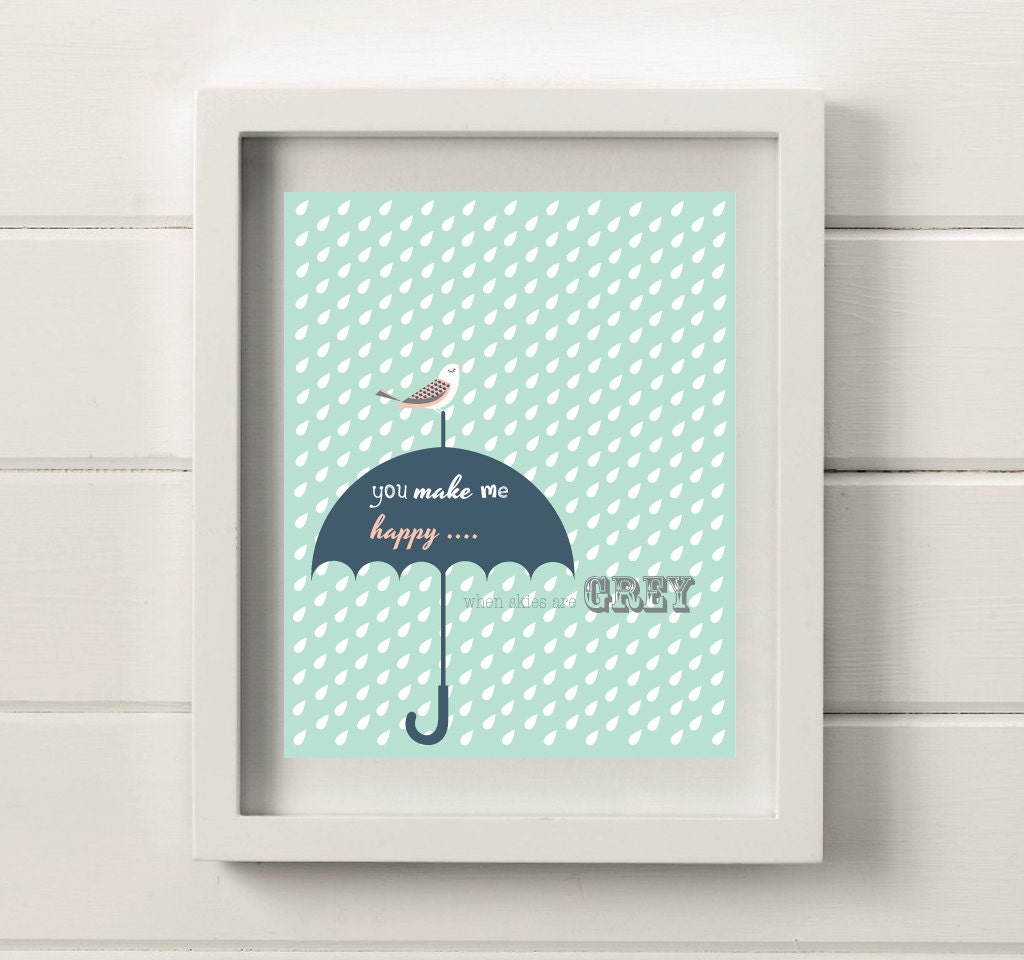 You Make Me Happy when Skies Are Grey Print