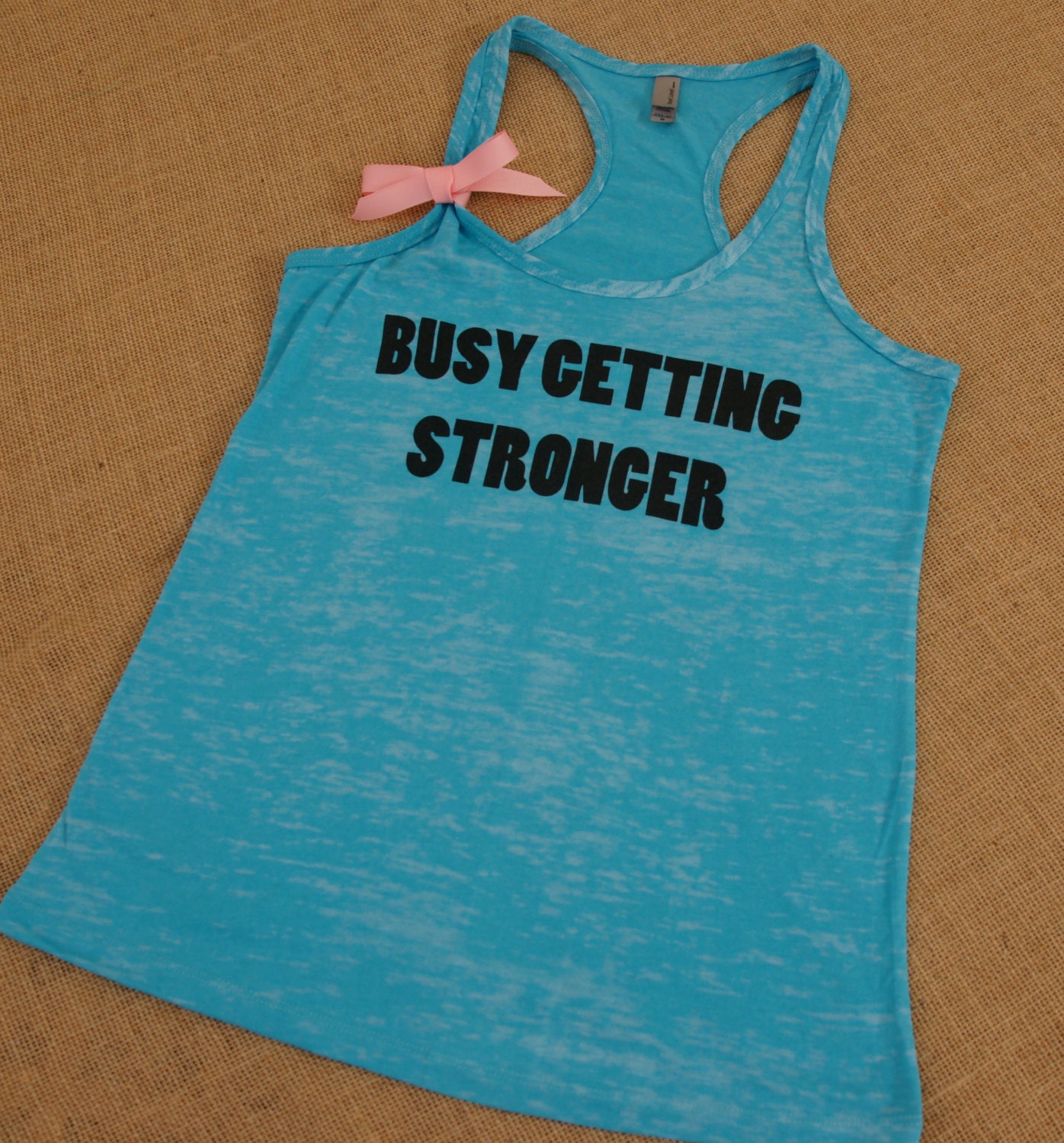 Busy Getting Stronger . S-2XL. With Bow. Tank. Racerback. Burnout. Women. Workout. Fitness. Inspire. Quote. Teal. Turquoise.