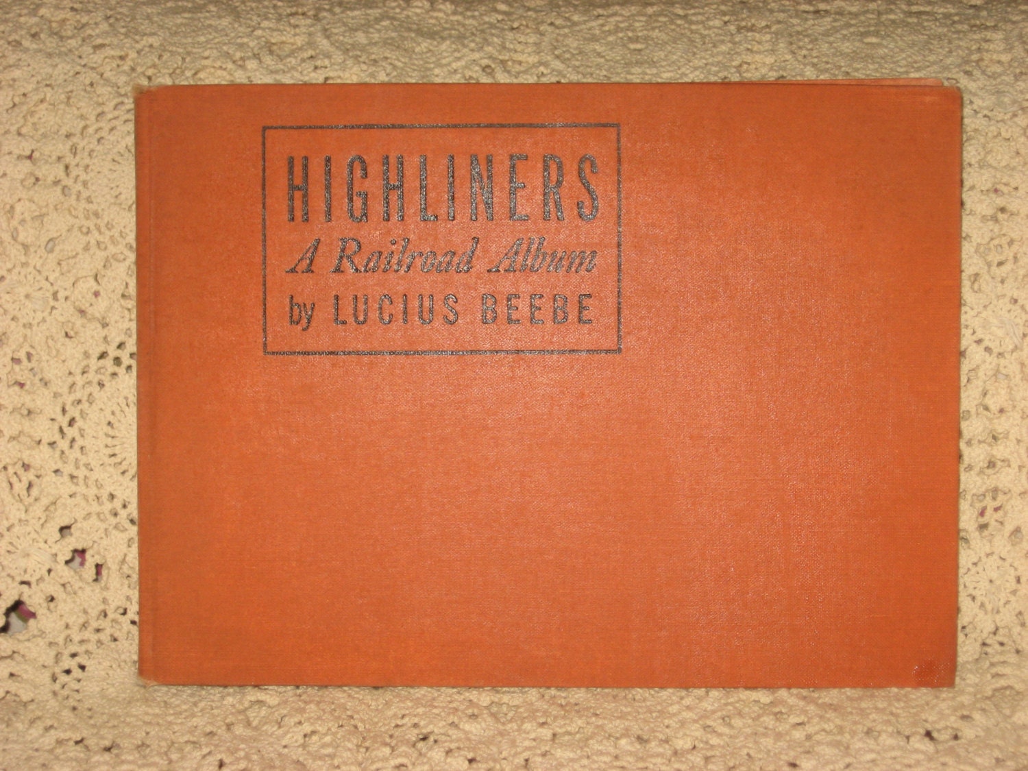 Highliners: A Railroad Album Lucius Beebe