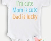 Cute baby Onesie Bodysuit- Funny Quote - Baby Boy or Girl Clothing - I'm Cute, Mom's Cute, Dad's  Lucky- Sizes Newborn to 12 Months
