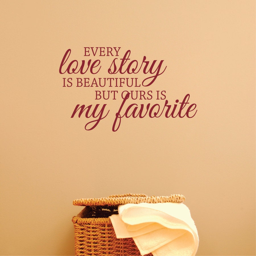 Wall Decal Every love story is beautiful but ours is my favorite Large Wall Art Decal Quote