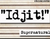 Supernatural Idjit Quote Magnet or Pocket Mirror (no.405)