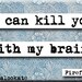 Firefly Kill You With My Brain Quote Magnet or Pocket Mirror (no.437)